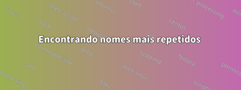Encontrando nomes mais repetidos