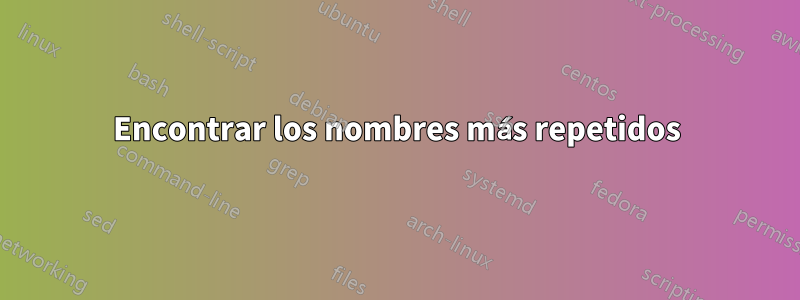 Encontrar los nombres más repetidos