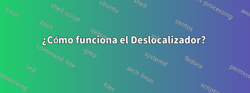 ¿Cómo funciona el Deslocalizador?