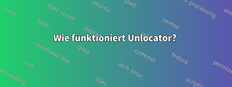 Wie funktioniert Unlocator?