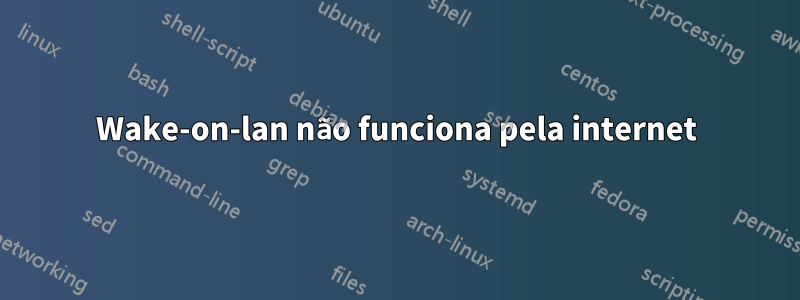 Wake-on-lan não funciona pela internet