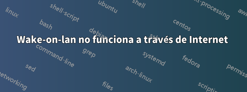 Wake-on-lan no funciona a través de Internet