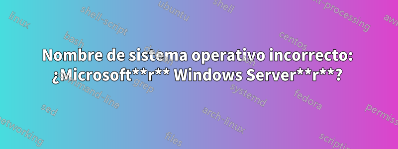 Nombre de sistema operativo incorrecto: ¿Microsoft**r** Windows Server**r**?
