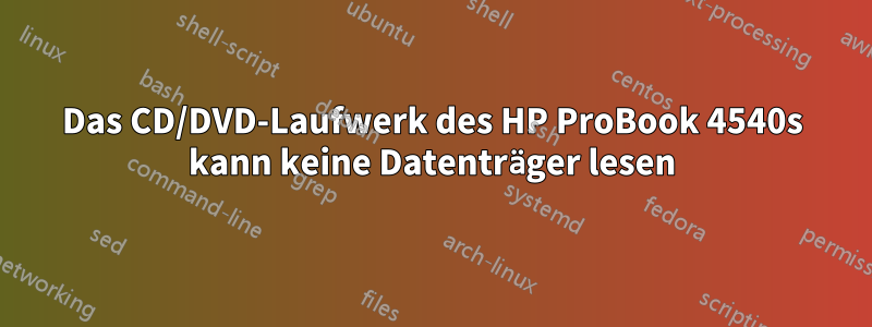 Das CD/DVD-Laufwerk des HP ProBook 4540s kann keine Datenträger lesen