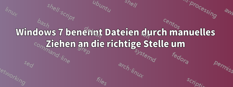 Windows 7 benennt Dateien durch manuelles Ziehen an die richtige Stelle um
