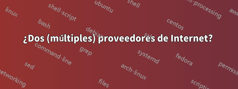 ¿Dos (múltiples) proveedores de Internet?