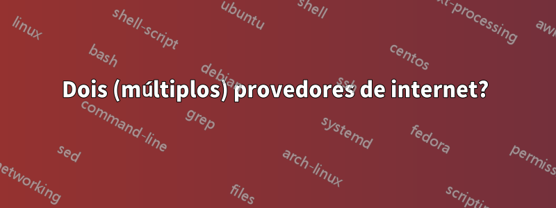 Dois (múltiplos) provedores de internet?