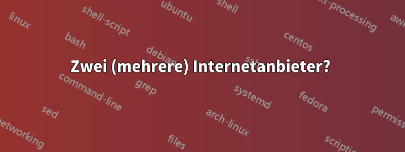 Zwei (mehrere) Internetanbieter?