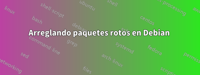 Arreglando paquetes rotos en Debian