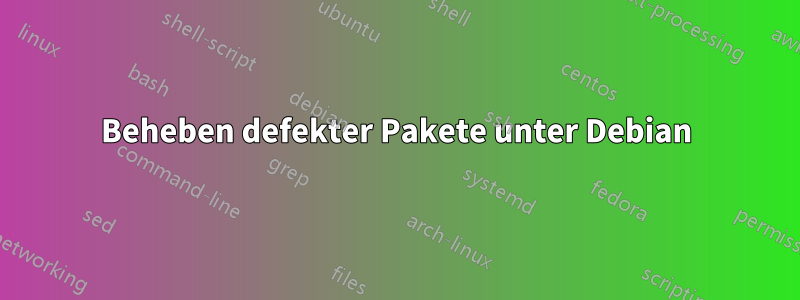Beheben defekter Pakete unter Debian