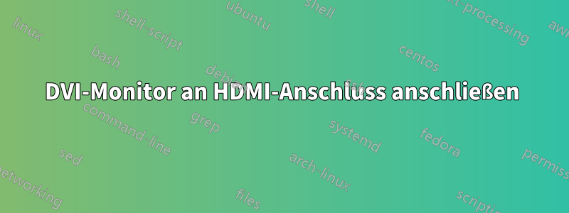 DVI-Monitor an HDMI-Anschluss anschließen