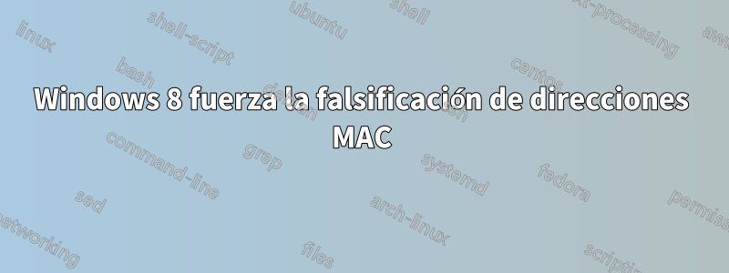 Windows 8 fuerza la falsificación de direcciones MAC