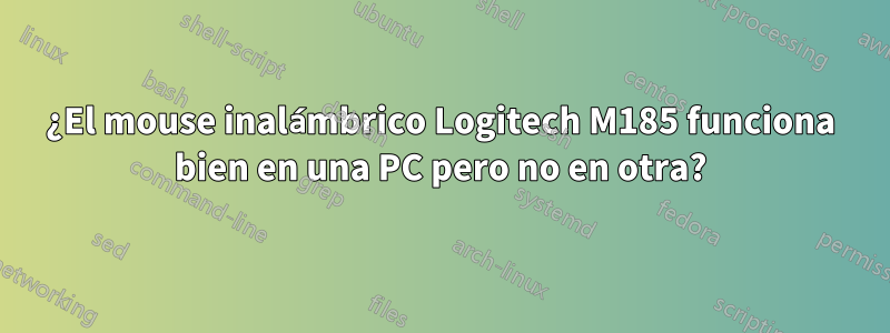 ¿El mouse inalámbrico Logitech M185 funciona bien en una PC pero no en otra?