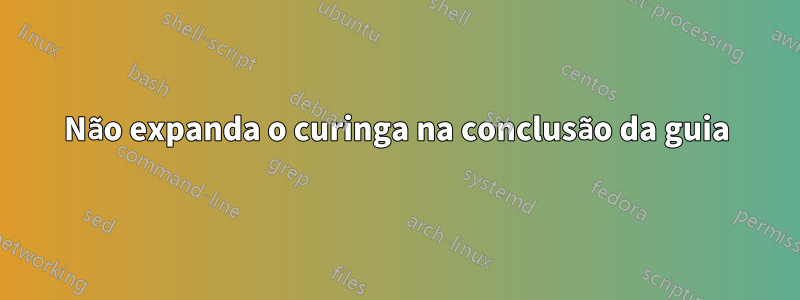 Não expanda o curinga na conclusão da guia