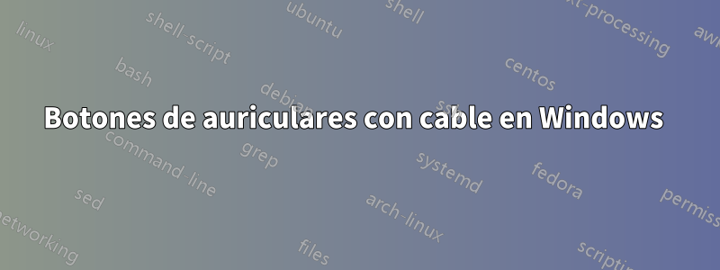 Botones de auriculares con cable en Windows 