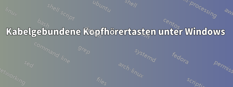 Kabelgebundene Kopfhörertasten unter Windows 