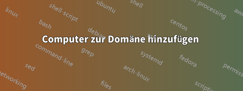 Computer zur Domäne hinzufügen
