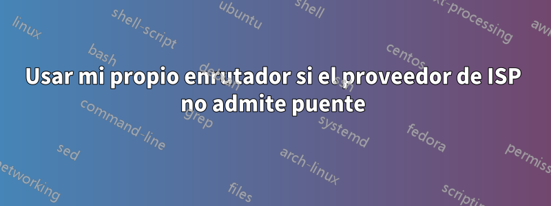Usar mi propio enrutador si el proveedor de ISP no admite puente