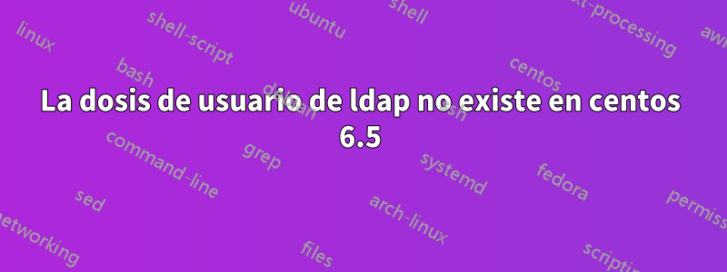 La dosis de usuario de ldap no existe en centos 6.5