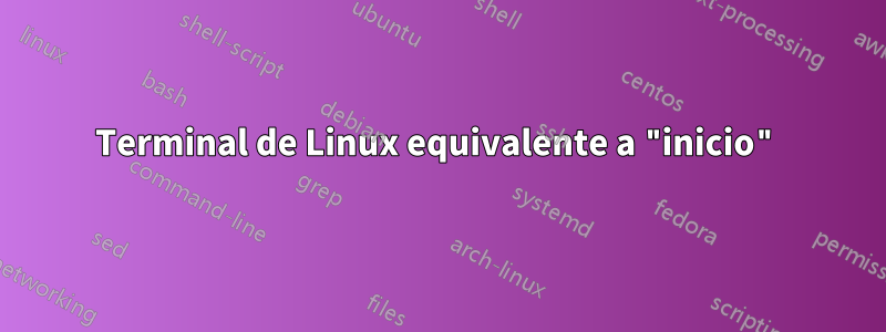 Terminal de Linux equivalente a "inicio"