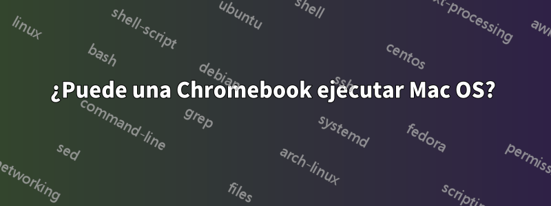 ¿Puede una Chromebook ejecutar Mac OS?