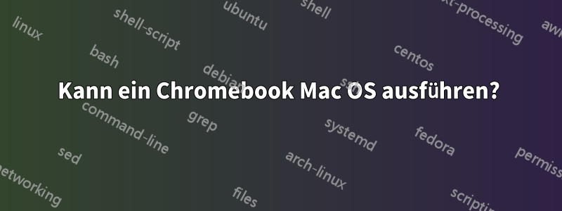 Kann ein Chromebook Mac OS ausführen?