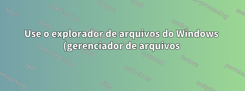 Use o explorador de arquivos do Windows (gerenciador de arquivos) do Win8 no Win7