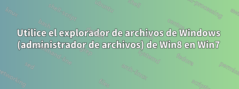 Utilice el explorador de archivos de Windows (administrador de archivos) de Win8 en Win7