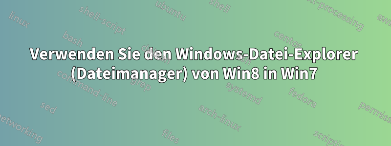 Verwenden Sie den Windows-Datei-Explorer (Dateimanager) von Win8 in Win7