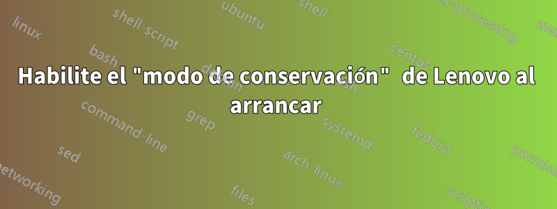 Habilite el "modo de conservación" de Lenovo al arrancar
