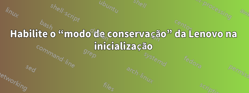 Habilite o “modo de conservação” da Lenovo na inicialização