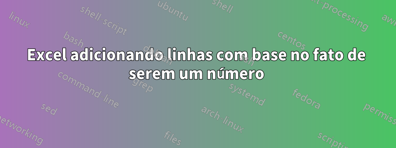 Excel adicionando linhas com base no fato de serem um número