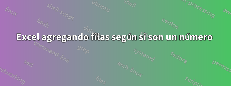 Excel agregando filas según si son un número