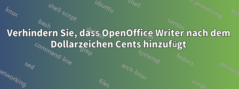 Verhindern Sie, dass OpenOffice Writer nach dem Dollarzeichen Cents hinzufügt