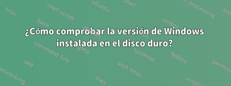¿Cómo comprobar la versión de Windows instalada en el disco duro?
