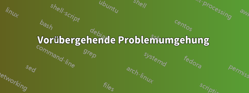 Vorübergehende Problemumgehung