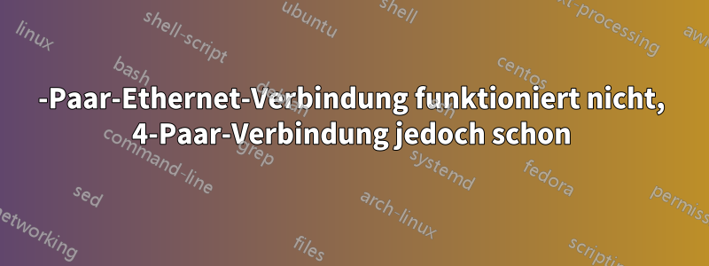 2-Paar-Ethernet-Verbindung funktioniert nicht, 4-Paar-Verbindung jedoch schon