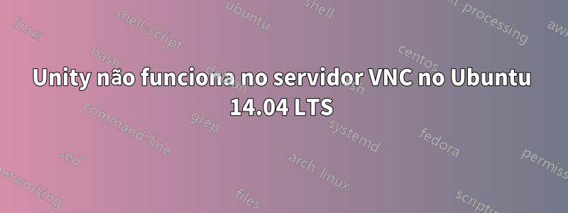 Unity não funciona no servidor VNC no Ubuntu 14.04 LTS