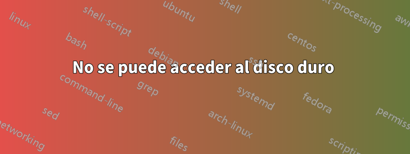 No se puede acceder al disco duro