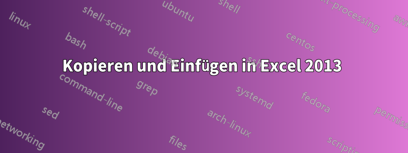 Kopieren und Einfügen in Excel 2013