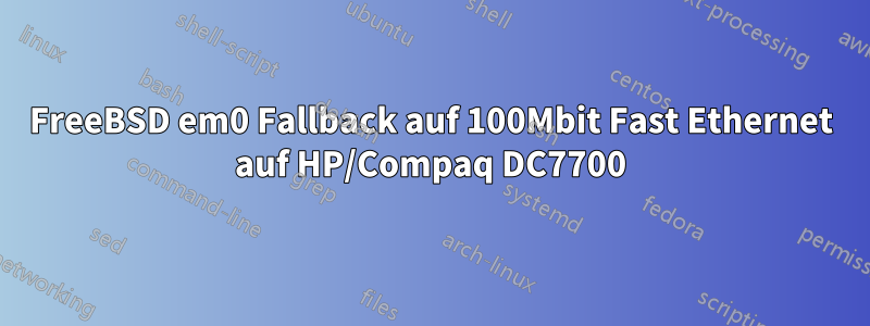 FreeBSD em0 Fallback auf 100Mbit Fast Ethernet auf HP/Compaq DC7700
