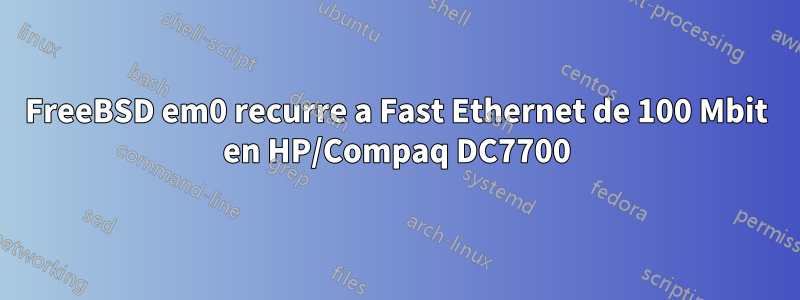 FreeBSD em0 recurre a Fast Ethernet de 100 Mbit en HP/Compaq DC7700