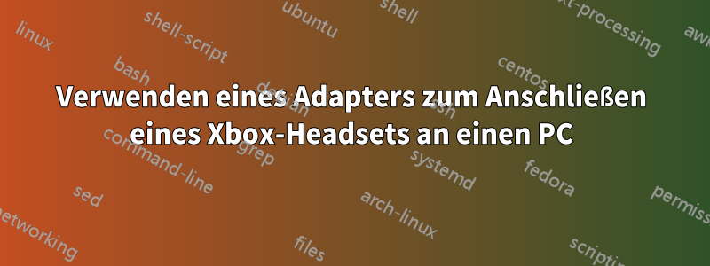 Verwenden eines Adapters zum Anschließen eines Xbox-Headsets an einen PC