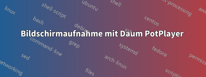 Bildschirmaufnahme mit Daum PotPlayer