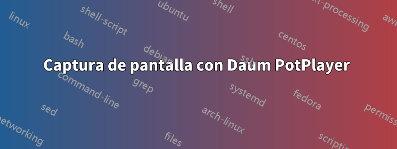 Captura de pantalla con Daum PotPlayer