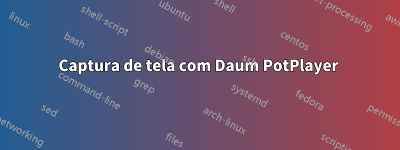 Captura de tela com Daum PotPlayer
