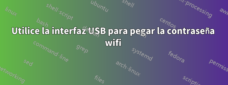 Utilice la interfaz USB para pegar la contraseña wifi