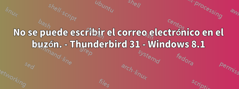 No se puede escribir el correo electrónico en el buzón. - Thunderbird 31 - Windows 8.1