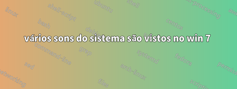 vários sons do sistema são vistos no win 7