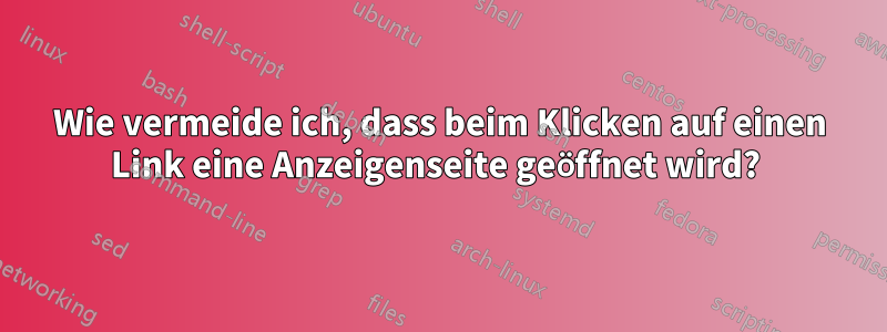 Wie vermeide ich, dass beim Klicken auf einen Link eine Anzeigenseite geöffnet wird? 